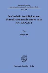 Produktbild: Die Verh&auml;ltnism&auml;&szlig;igkeit von Umweltschutzma&szlig;nahmen nach Art. XX GATT