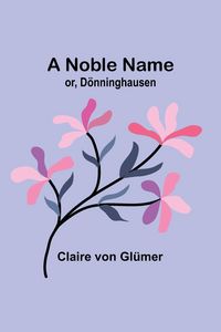 Produktbild: A Noble Name; or, D&ouml;nninghausen