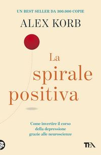 Produktbild: La spirale positiva. Usare le neuroscienze per invertire il corso della depressione, un piccolo cambiamento alla volta