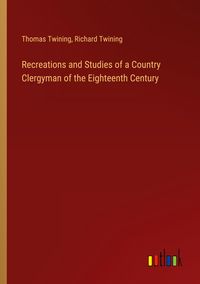 Produktbild: Recreations and Studies of a Country Clergyman of the Eighteenth Century