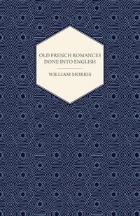 Bild vom Artikel Old French Romances Done into English (1896) vom Autor William Morris