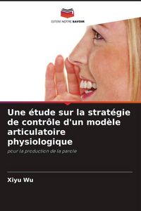 Produktbild: Une &eacute;tude sur la strat&eacute;gie de contr&ocirc;le d'un mod&egrave;le articulatoire physiologique
