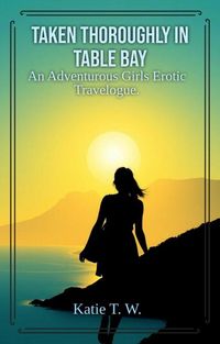 Produktbild: Taken Thoroughly in Table Bay (An Adventurous Girls Erotic Travelogue, #7)