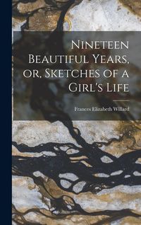 Produktbild: Nineteen Beautiful Years, or, Sketches of a Girl's Life