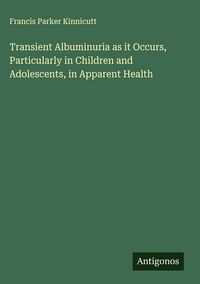 Produktbild: Transient Albuminuria as it Occurs, Particularly in Children and Adolescents, in Apparent Health
