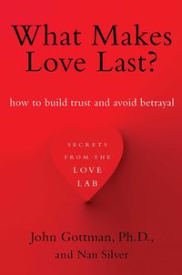 Bild vom Artikel What Makes Love Last?: How to Build Trust and Avoid Betrayal vom Autor John Gottman