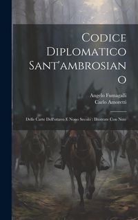 Produktbild: Codice Diplomatico Sant'ambrosiano: Delle Carte Dell'ottavo E Nono Secolo: Illustrate Con Note