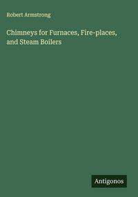 Produktbild: Chimneys for Furnaces, Fire-places, and Steam Boilers