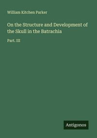 Produktbild: On the Structure and Development of the Skull in the Batrachia