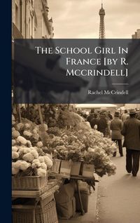Produktbild: The School Girl In France [by R. Mccrindell]