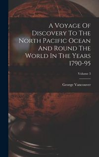 Produktbild: A Voyage Of Discovery To The North Pacific Ocean And Round The World In The Years 1790-95; Volume 3