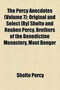 Produktbild: The Percy Anecdotes (Volume 7); Original and Select [By] Sholto and Reuben Percy, Brothers of the Benedictine Monastery, Mont Benger