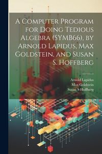 Produktbild: A Computer Program for Doing Tedious Algebra (SYMB66), by Arnold Lapidus, Max Goldstein, and Susan S. Hoffberg