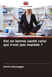 Produktbild: Est en bonne sant&eacute; celui qui n'est pas malade ?