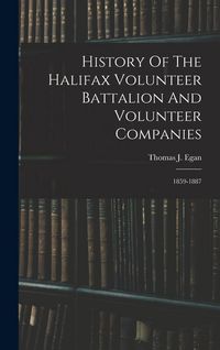 Produktbild: History Of The Halifax Volunteer Battalion And Volunteer Companies