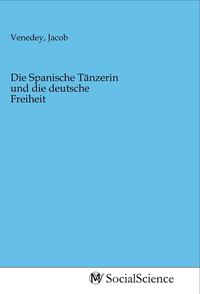 Produktbild: Die Spanische T&auml;nzerin und die deutsche Freiheit
