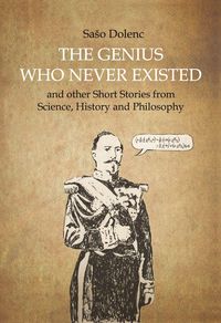 Produktbild: The Genius Who Never Existed and other Short Stories from Science, History and Philosophy