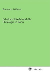 Produktbild: Friedrich Ritschl und die Philologie in Bonn