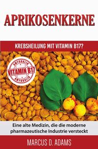 Produktbild: Aprikosenkerne &ndash; Krebsheilung mit Vitamin B17?
