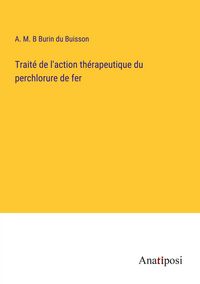 Produktbild: Trait&eacute; de l'action th&eacute;rapeutique du perchlorure de fer