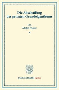Produktbild: Die Abschaffung des privaten Grundeigenthums.