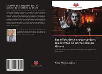 Produktbild: Les effets de la croyance dans les activit&eacute;s de sorcellerie au Ghana