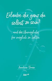Bild vom Artikel Erlaube dir, ganz du selbst zu sein! vom Autor Anneliese Busse