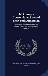 Produktbild: Mckinney's Consolidated Laws of New York Annotated: With Annotations From State and Federal Courts and State Agencies, Book 48