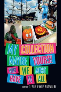 Produktbild: My Collection Maybe Yours! Why We Must Have It All