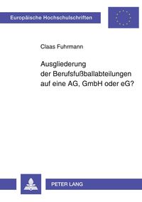 Produktbild: Ausgliederung der Berufsfu&szlig;ballabteilungen auf eine AG, GmbH oder eG?
