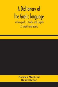 Produktbild: A Dictionary Of The Gaelic Language, In Two Parts. 1. Gaelic And English. - 2. English And Gaelic