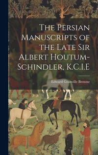 Produktbild: The Persian Manuscripts of the Late Sir Albert Houtum-Schindler, K.C.I.E