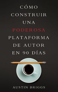 Produktbild: C&oacute;mo Construir Una Poderosa Plataforma de Autor en 90 D&iacute;as