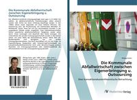 Produktbild: Die Kommunale Abfallwirtschaft zwischen Eigenerbringung u. Outsourcing