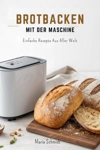 Produktbild: Brotbacken mit der Maschine: Einfache Rezepte aus aller Welt