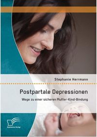 Produktbild: Postpartale Depressionen: Wege zu einer sicheren Mutter-Kind-Bindung