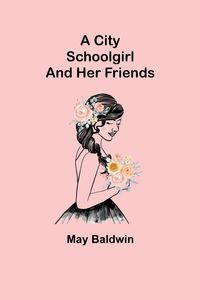 Produktbild: A City Schoolgirl; And Her Friends