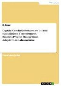 Produktbild: Digitale Gesch&auml;ftsprozesse am Beispiel eines fiktiven Unternehmens. Business-Process-Management, Adaptive-Case-Management