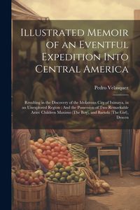 Produktbild: Illustrated Memoir of an Eventful Expedition Into Central America
