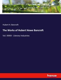 Produktbild: The Works of Hubert Howe Bancroft