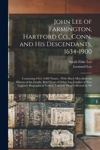 Produktbild: John Lee of Farmington, Hartford Co., Conn. and his Descendants, 1634-1900: Containing Over 4,000 Names; With Much Miscellaneous History of the Family