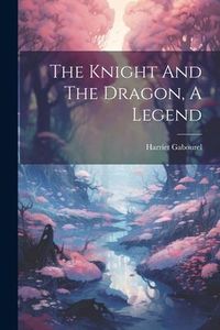 Produktbild: The Knight And The Dragon, A Legend