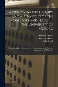 Produktbild: Appendix to the History and Antiquities of the Colleges and Halls in the University of Oxford