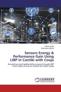 Produktbild: Sensors Energy & Performance Gain Using LIBP in Contiki with Cooja