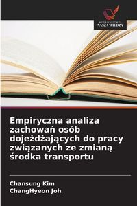 Produktbild: Empiryczna analiza zachowa&iquest; os&oacute;b doje&iquest;d&iquest;aj&iquest;cych do pracy zwi&iquest;zanych ze zmian&iquest; &iquest;rodka transportu