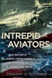 Produktbild: Intrepid Aviators: The True Story of U.S.S. Intrepid's Torpedo Squadron 18 and Its Epic Clash with the Superbattleship Musashi