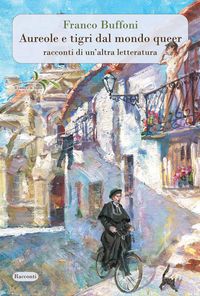 Produktbild: Aureole e tigri dal mondo queer. Racconti di un'altra letteratura