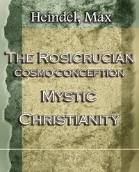 Produktbild: The Rosicrucian Cosmo-Conception Mystic Christianity (1922)