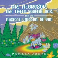Produktbild: MR. Mc.GREGOR, THE LITTLE SCOTTIE DOG, AND THE MAGICAL UNICORN OF UM'