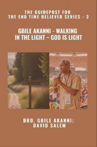 Produktbild: Gbile Akanni - Walking in the Light - God is Light - The Guidepost For the End Time Believer Series - 3 of 22